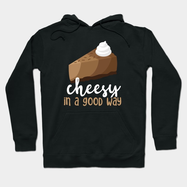 Chocolate Cheesecake - Cheesy In A Good Way Hoodie by toddsimpson